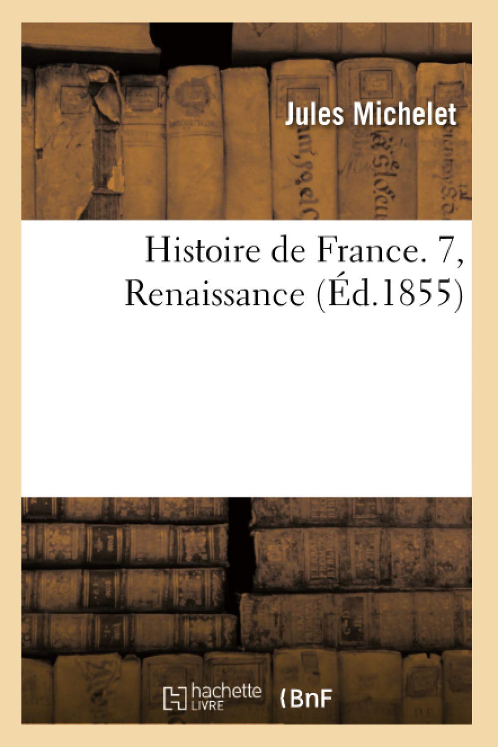 Histoire de France. 7, Renaissance (Éd.1855): Amazon.co.uk